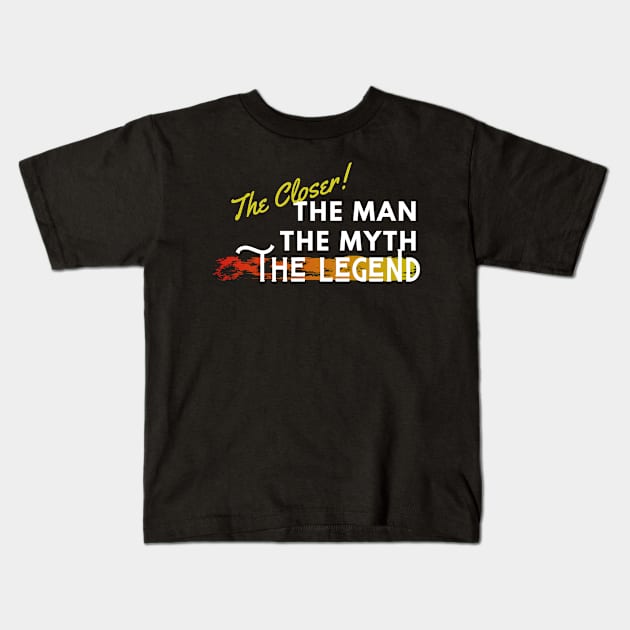 The Closer: the man, the myth, the legend Kids T-Shirt by Closer T-shirts